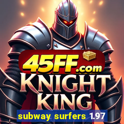 subway surfers 1.97
